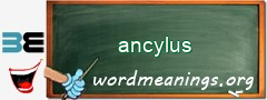 WordMeaning blackboard for ancylus